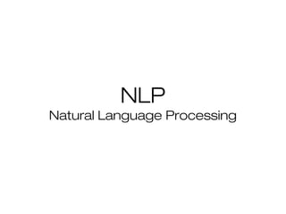 NLP
Natural Language Processing
 