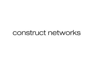 construct networks
 