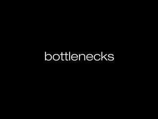 bottlenecks
 