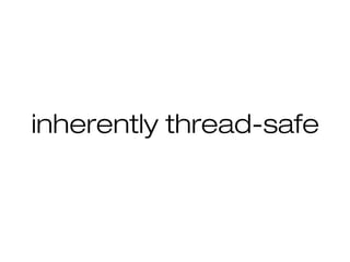 inherently thread-safe
 