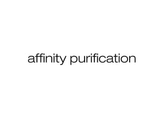 affinity purification
 
