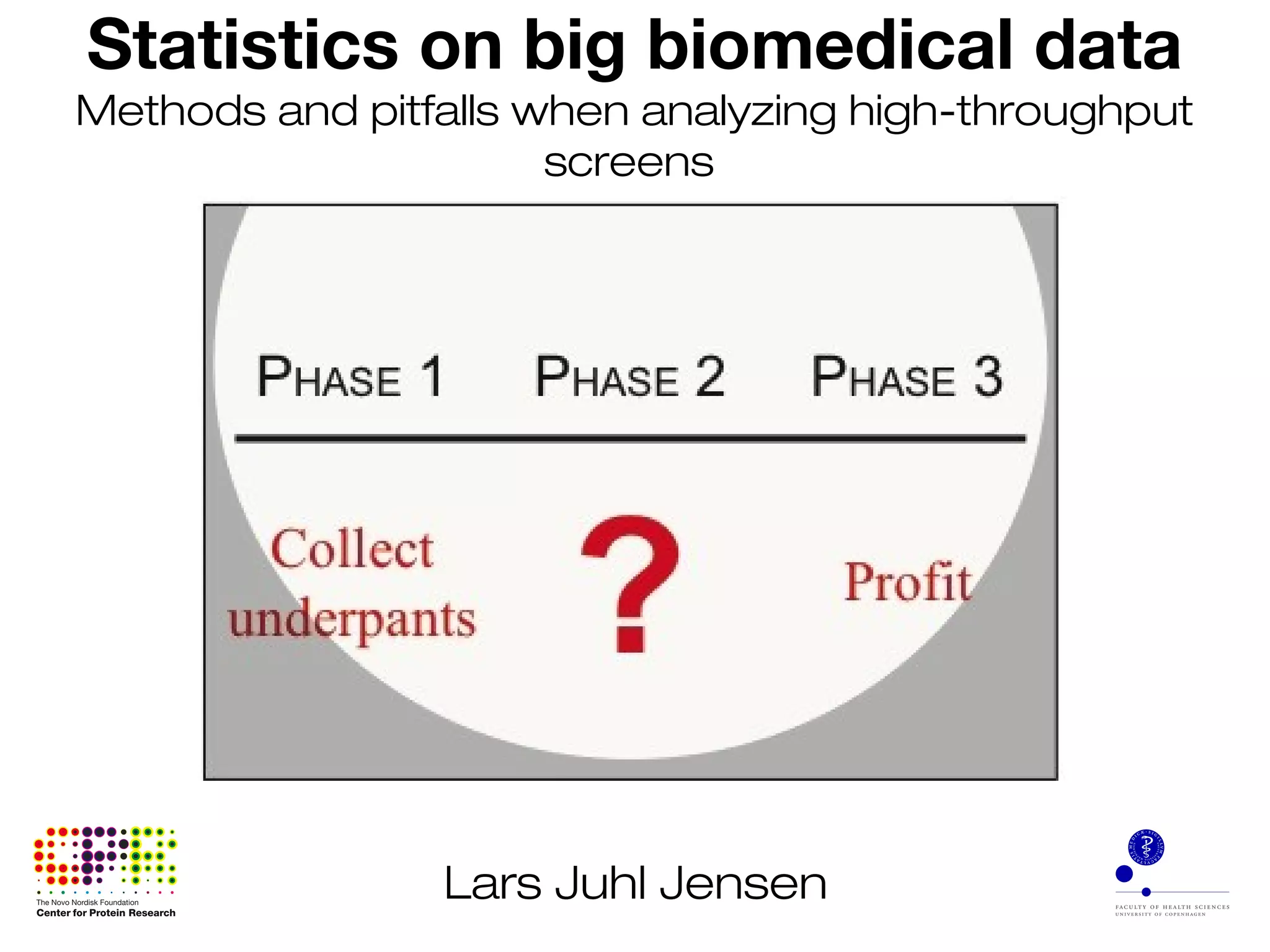 Statistics on big biomedical data
Methods and pitfalls when analyzing high-throughput
screens
Lars Juhl Jensen