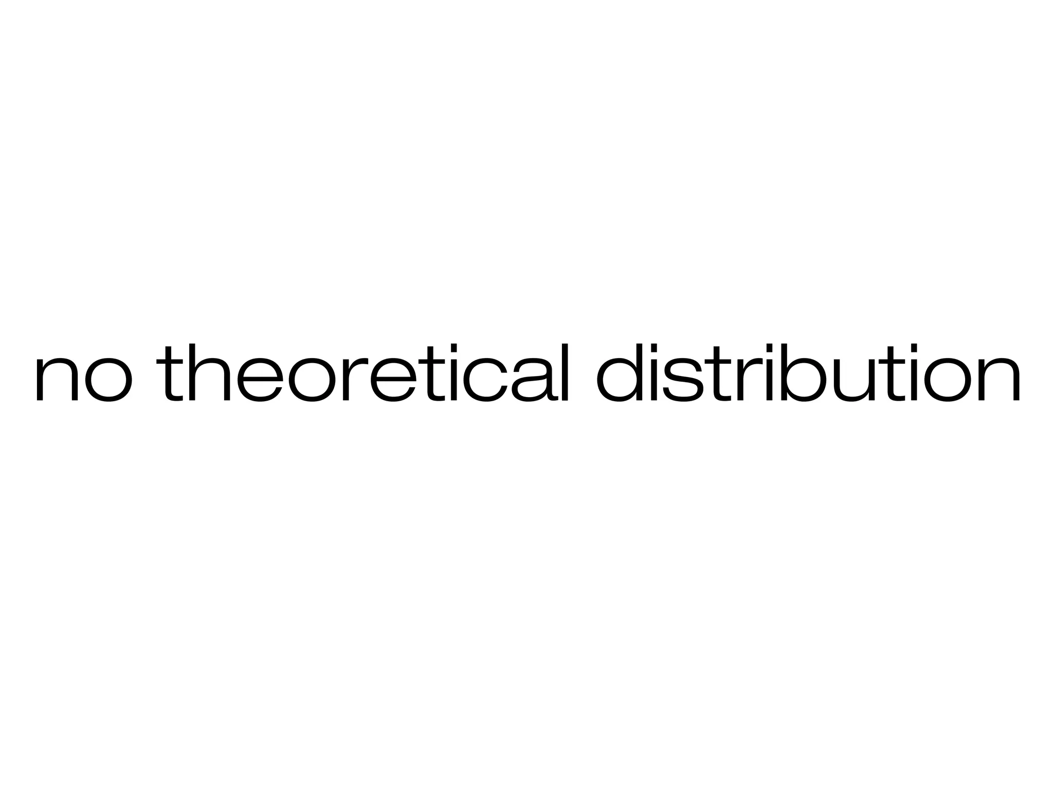 no theoretical distribution