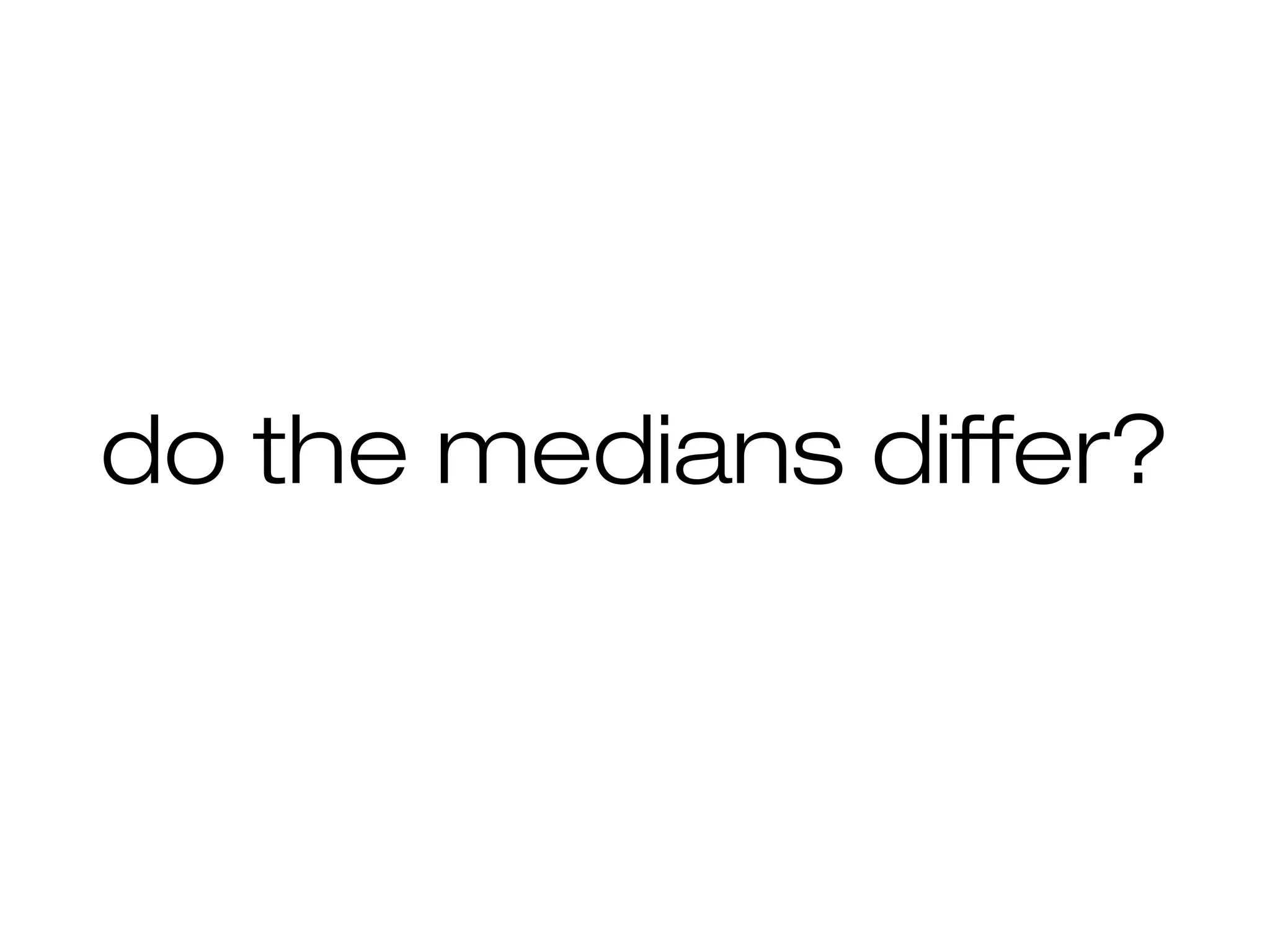 do the medians differ?