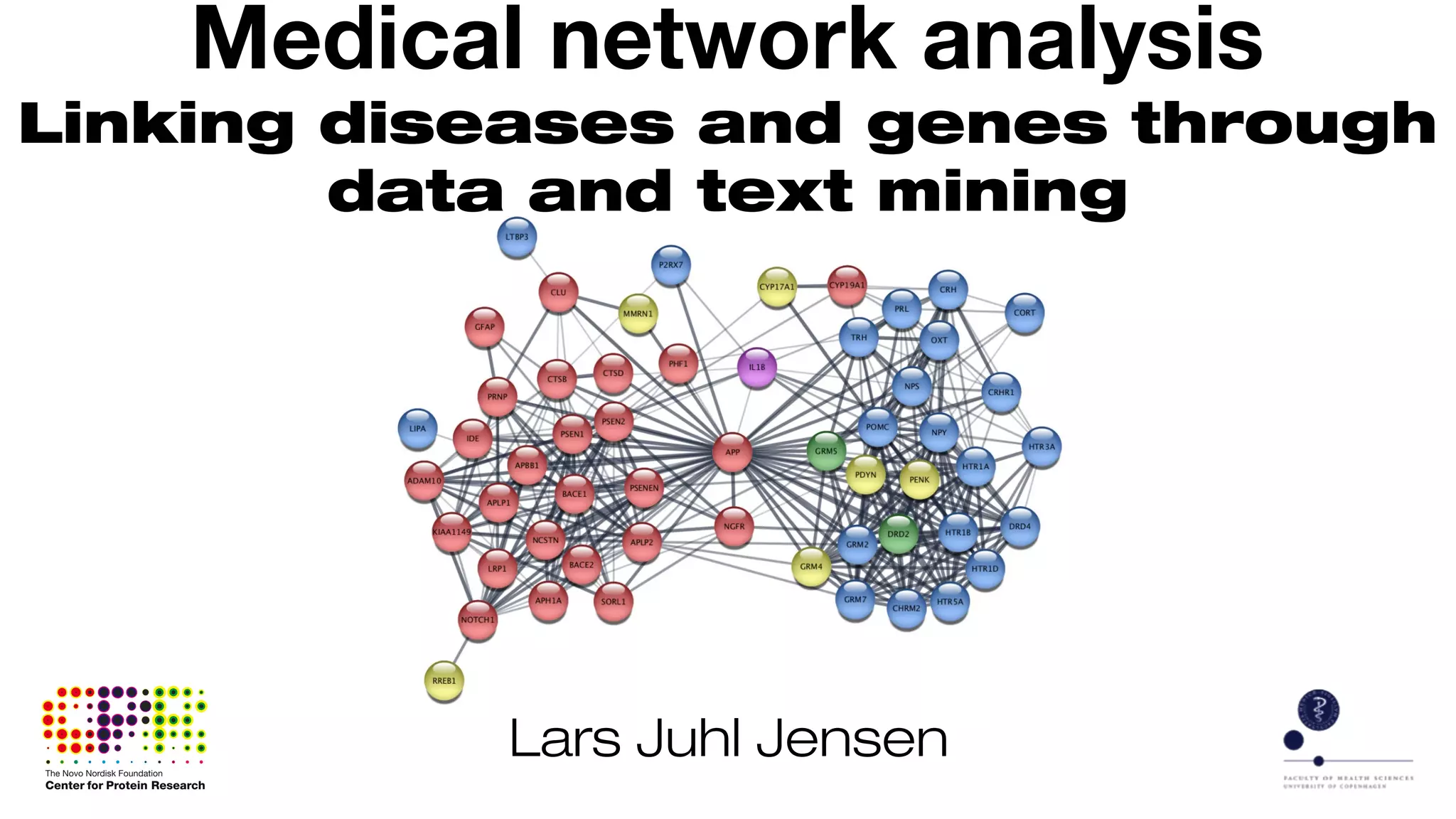 Lars Juhl Jensen
Medical network analysis
Linking diseases and genes through
data and text mining
 