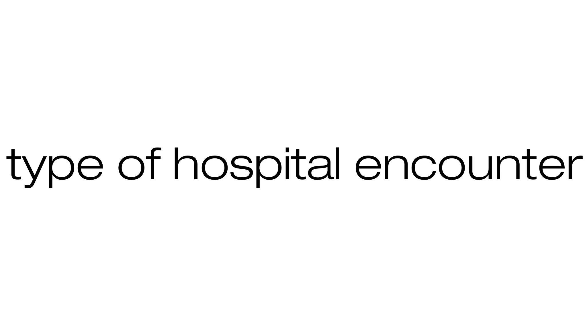 type of hospital encounter
 