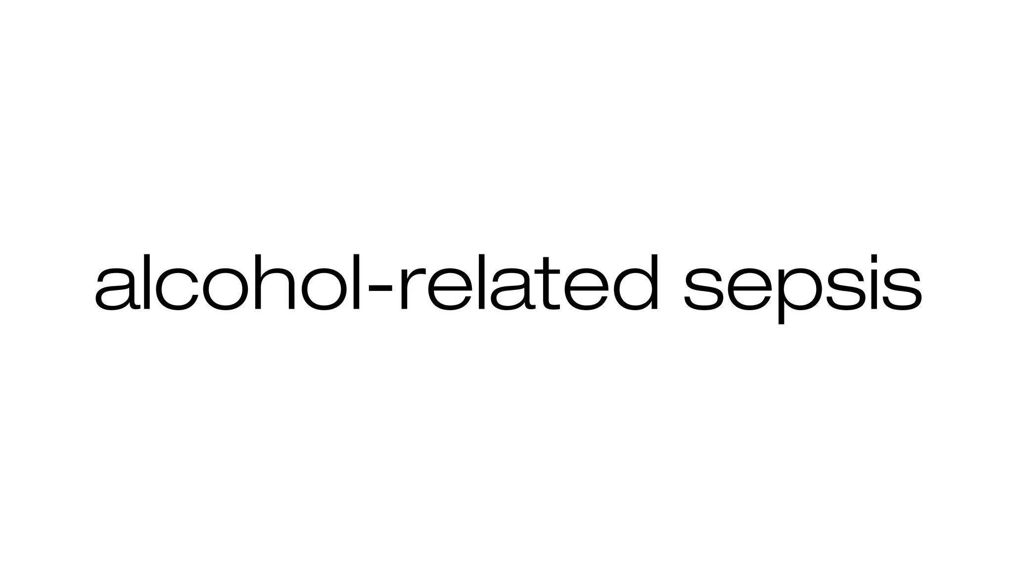 alcohol-related sepsis
 