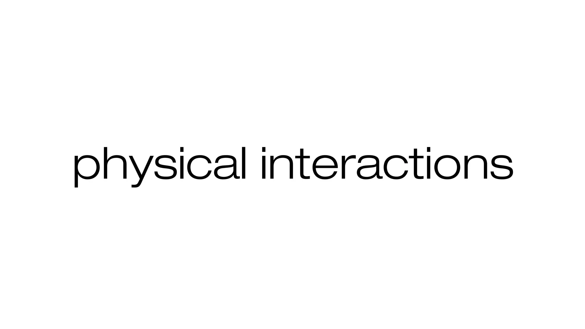 physical interactions
 