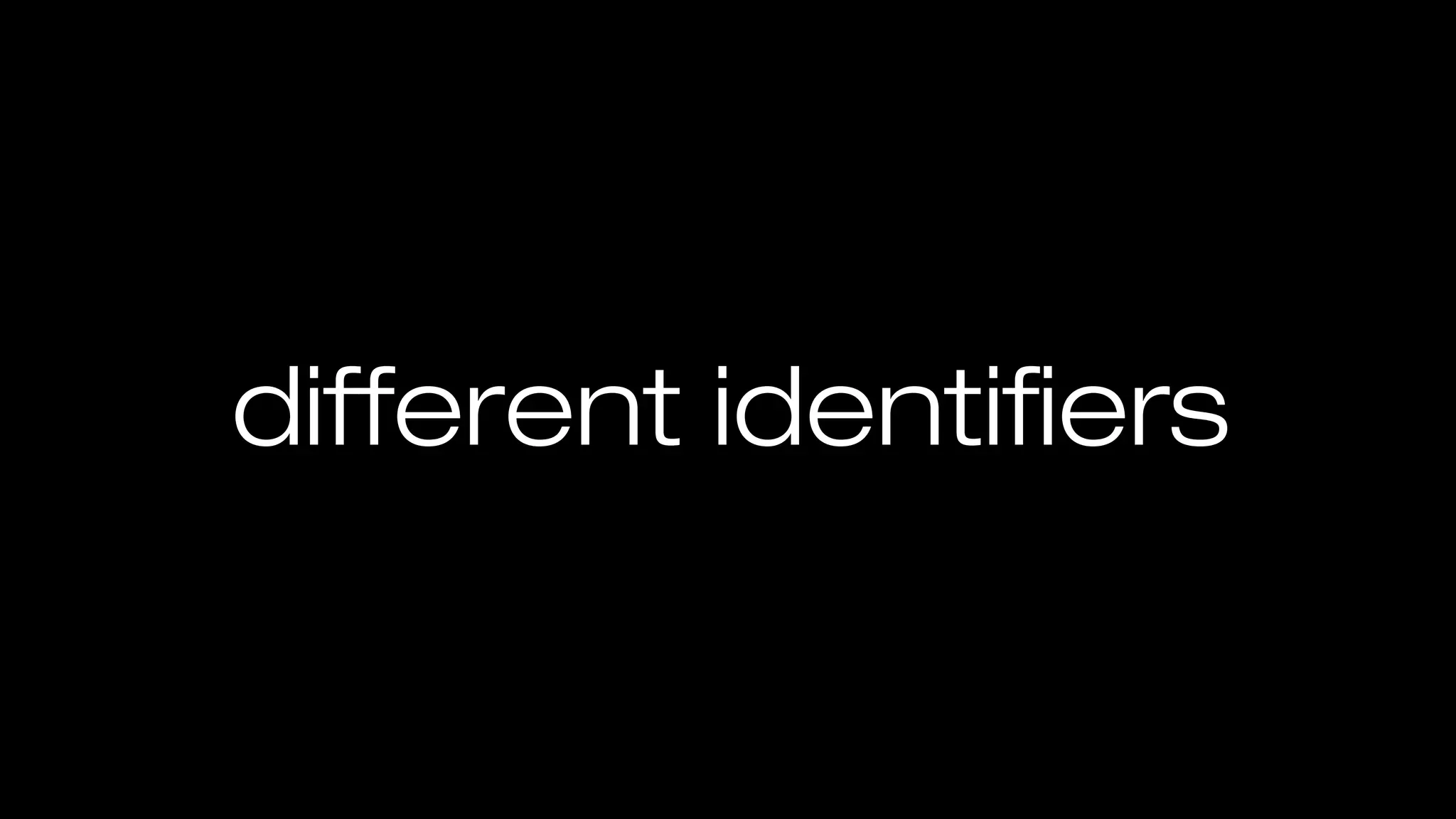 different identifiers
 