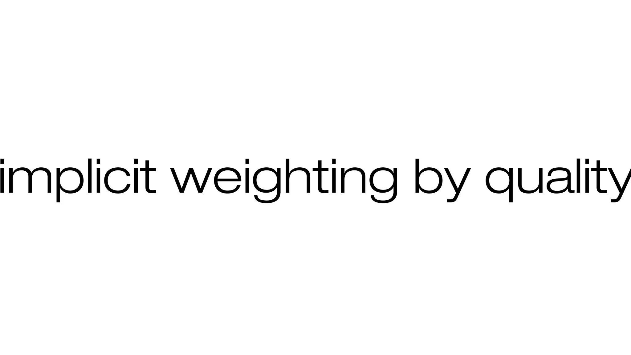 implicit weighting by quality
 