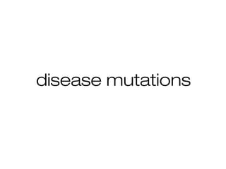 disease mutations
 