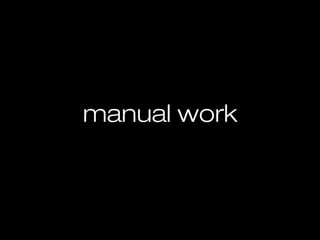 manual work
 