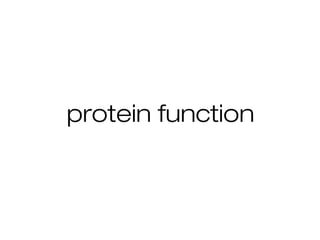 protein function
 