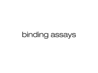 binding assays
 