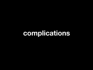 complications
 