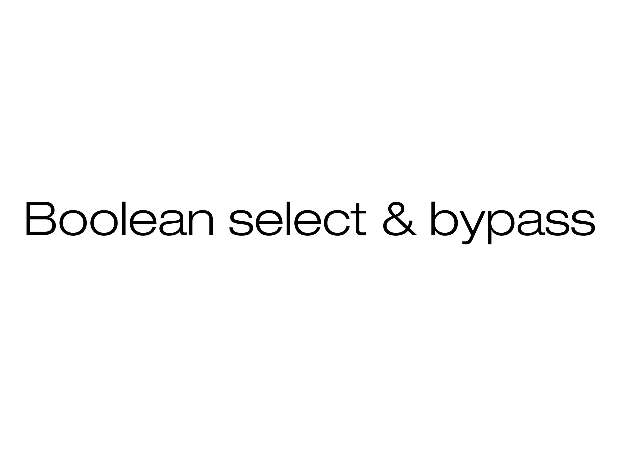 Boolean select & bypass
