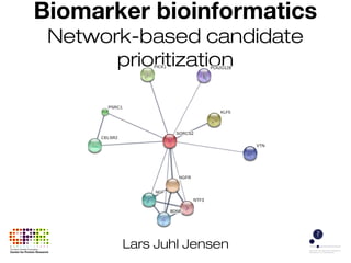 Biomarker bioinformatics
Network-based candidate
prioritization
Lars Juhl Jensen
 