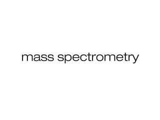 mass spectrometry
 
