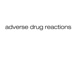 adverse drug reactions
 