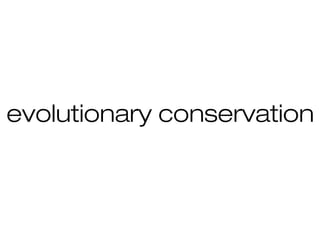 evolutionary conservation
 