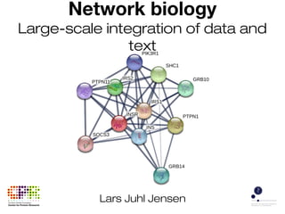 Lars Juhl Jensen
Network biology
Large-scale integration of data and
text
 