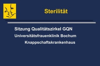 Sterilität Sitzung Qualitätszirkel GQN   Universitätsfrauenklinik Bochum  Knappschaftskrankenhaus 