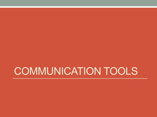 COMMUNICATION TOOLS
 
