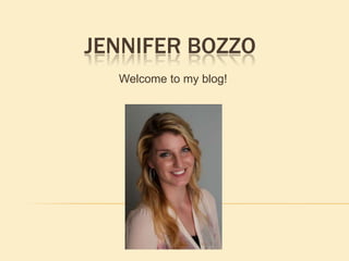 JENNIFER BOZZO
Welcome to my blog!
 