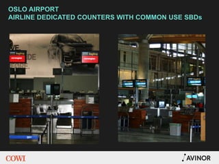 OSLO AIRPORT
AIRLINE DEDICATED COUNTERS WITH COMMON USE SBDs
 