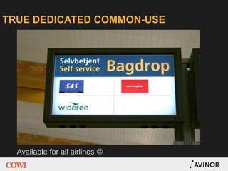TRUE DEDICATED COMMON-USE
Available for all airlines 
 