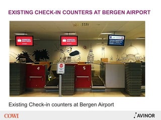 EXISTING CHECK-IN COUNTERS AT BERGEN AIRPORT
Existing Check-in counters at Bergen Airport
 