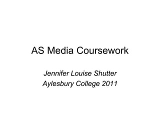 AS Media Coursework Jennifer Louise Shutter Aylesbury College 2011 