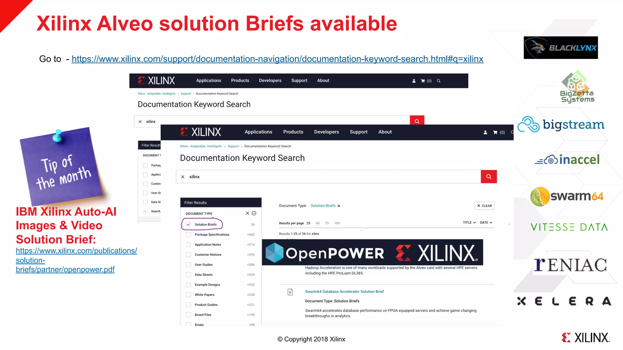 © Copyright 2018 Xilinx
Xilinx Alveo solution Briefs available
Go to - https://www.xilinx.com/support/documentation-navigation/documentation-keyword-search.html#q=xilinx
IBM Xilinx Auto-AI
Images & Video
Solution Brief:
https://www.xilinx.com/publications/
solution-
briefs/partner/openpower.pdf
 