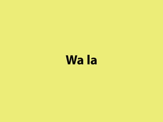 Wa la
 