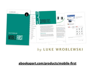 by LUKE WROBLEWSKI



abookapart.com/products/mobile-ﬁrst
 