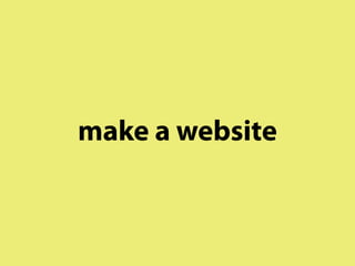 make a website
 