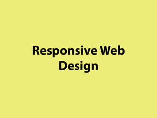 Responsive Web
    Design
 
