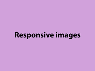 Responsive images
 