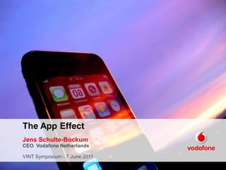 The App Effect
Jens Schulte-Bockum
CEO Vodafone Netherlands

VINT Symposium - 7 June 2011
.
 