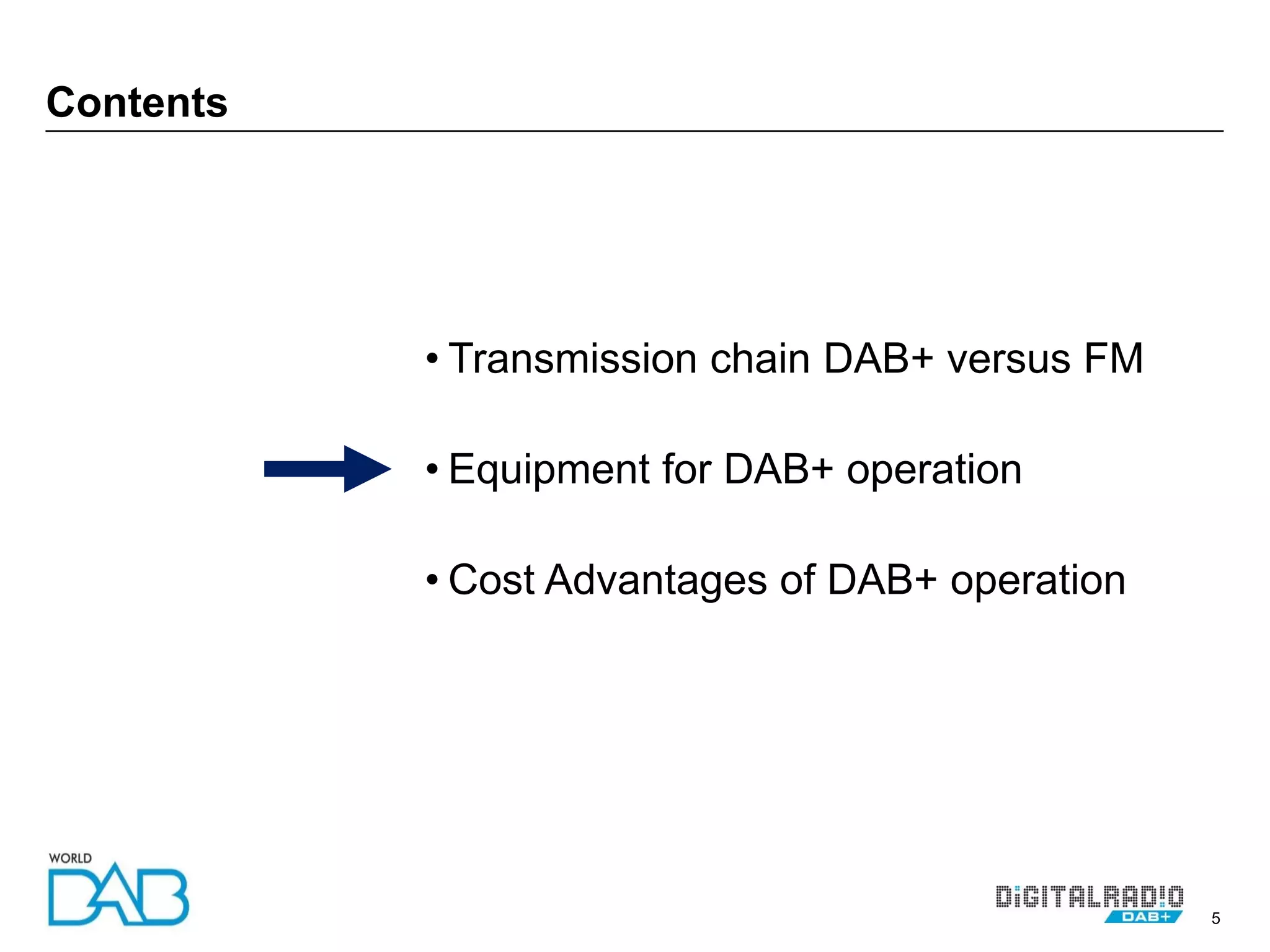 5
Contents
• Transmission chain DAB+ versus FM
• Equipment for DAB+ operation
• Cost Advantages of DAB+ operation
 