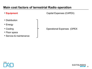 26
• Equipment Capital Expenses (CAPEX)
• Distribution
• Energy
• Cooling Operational Expenses (OPEX
• Floor space
• Service & maintenance
Main cost factors of terrestrial Radio operation
 