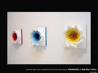 Intricate paper works resembling three-dimensional objects   PRIMARIES-all Red Blue Yellow
                                                                                   Jen Stark
 