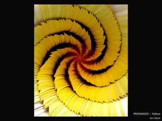 PRIMARIES - Yellow
          Jen Stark
 