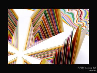 Point Of Exposure Roll
              Jen Stark
 