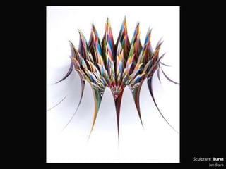 Sculpture Burst
       Jen Stark
 