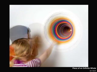 Piece of an Infinite Whole
                  Jen Stark
 