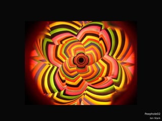 Peephole02
   Jen Stark
 