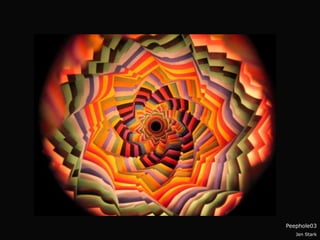 Peephole03
   Jen Stark
 