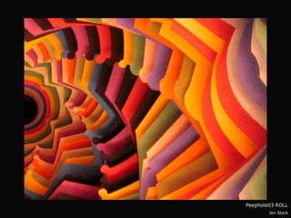 Peephole03 ROLL
        Jen Stark
 