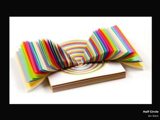 3




    Half Circle
       Jen Stark
 